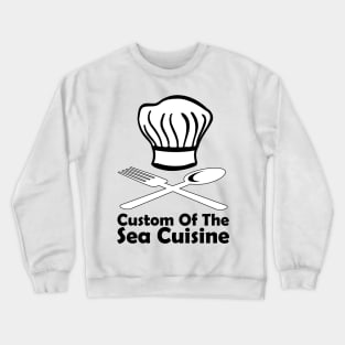 Custom Of The Sea Cuisine Crewneck Sweatshirt
